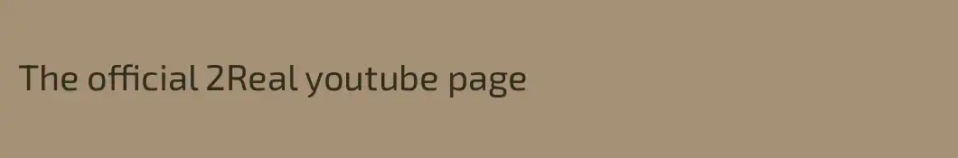 The official 2Real youtube page